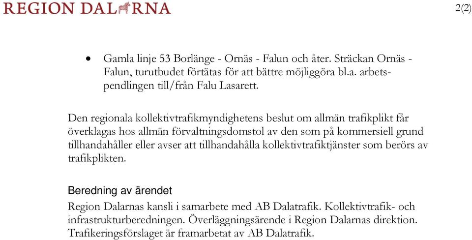 tillhandahåller eller avser att tillhandahålla kollektivtrafiktjänster som berörs av trafikplikten.