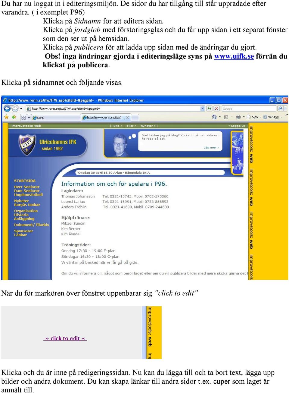 Obs! inga ändringar gjorda i editeringsläge syns på www.uifk.se förrän du klickat på publicera. Klicka på sidnamnet och följande visas.