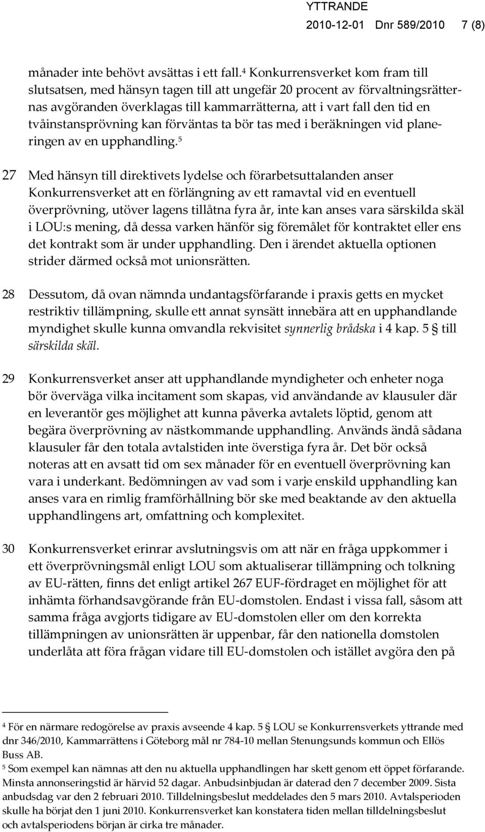 tvåinstansprövning kan förväntas ta bör tas med i beräkningen vid planeringen av en upphandling.