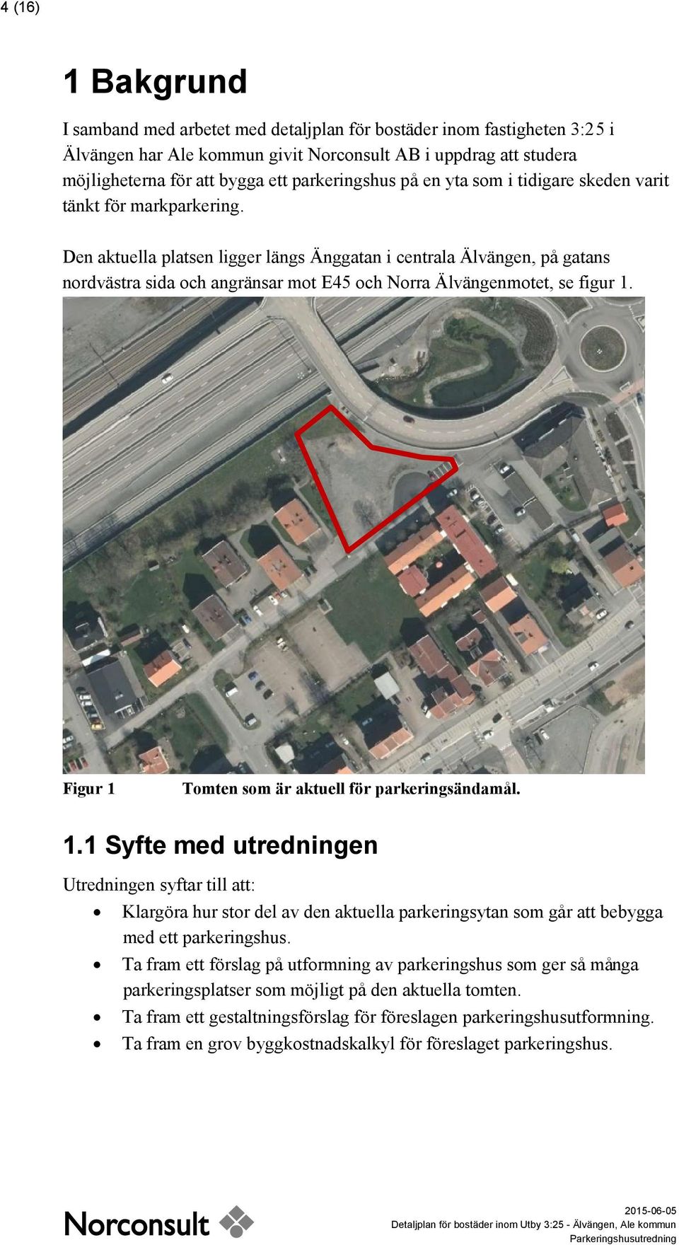 Den aktuella platsen ligger längs Änggatan i centrala Älvängen, på gatans nordvästra sida och angränsar mot E45 och Norra Älvängenmotet, se figur 1.