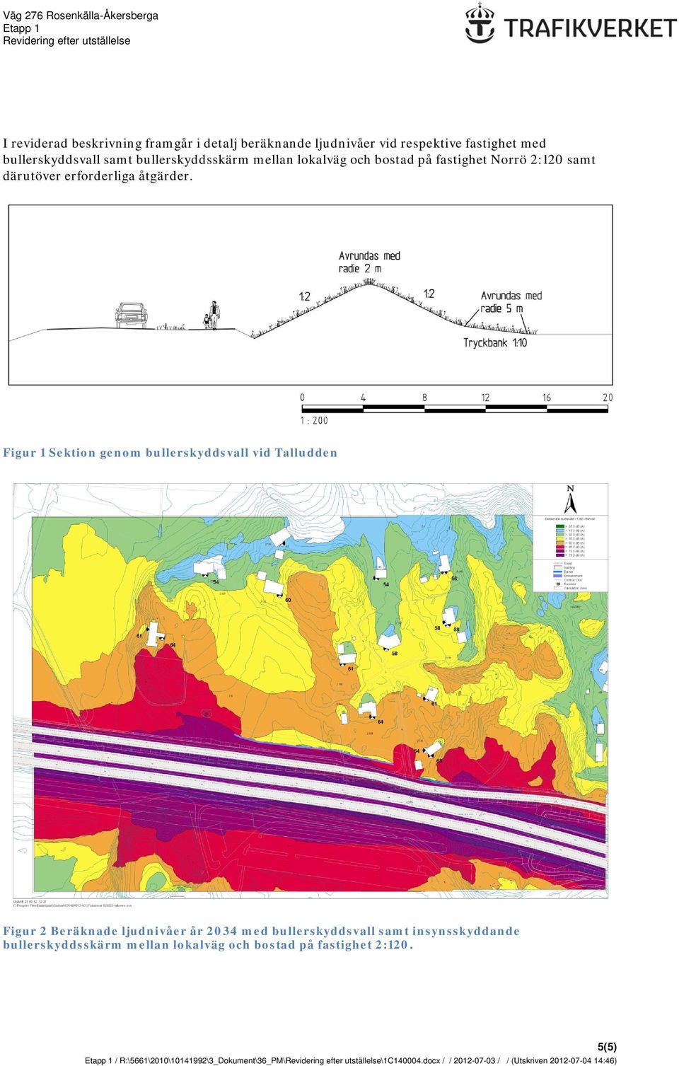 Figur 1 Sektion genom bullerskyddsvall vid Talludden Figur 2 Beräknade ljudnivåer år 2034 med bullerskyddsvall samt insynsskyddande