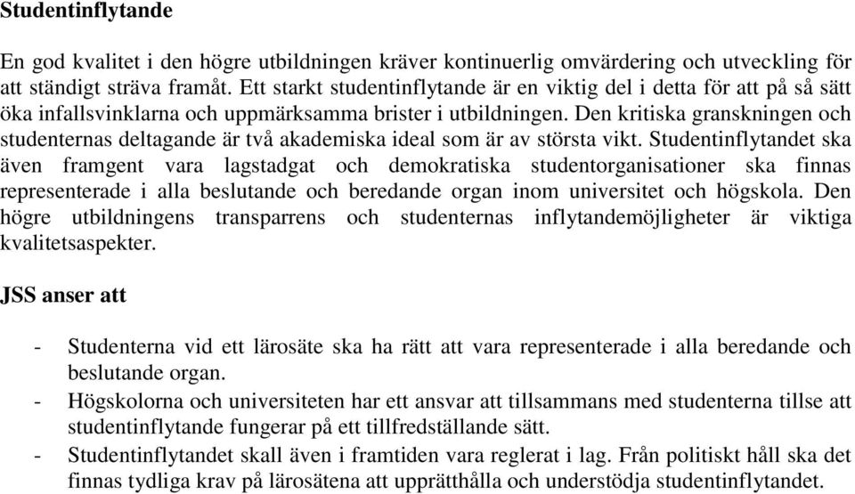 Den kritiska granskningen och studenternas deltagande är två akademiska ideal som är av största vikt.