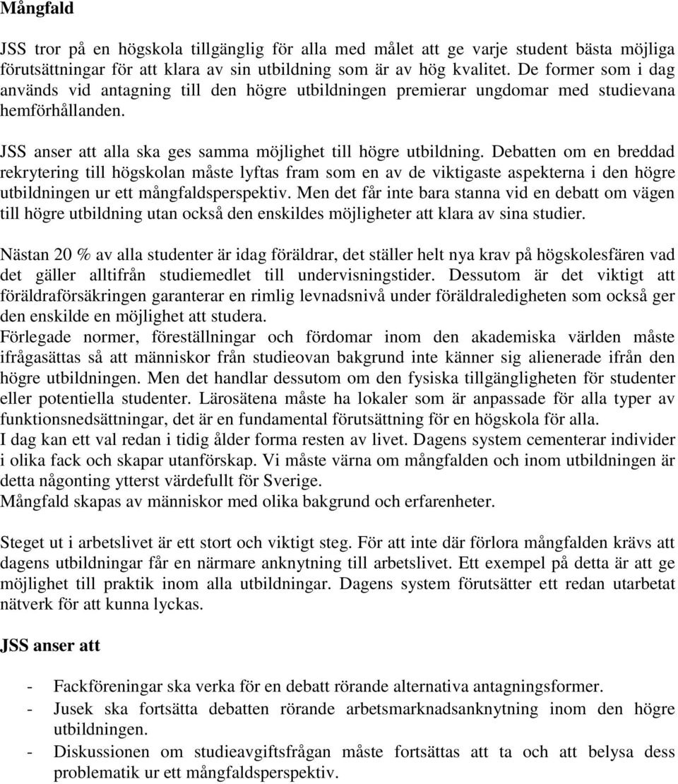 Debatten om en breddad rekrytering till högskolan måste lyftas fram som en av de viktigaste aspekterna i den högre utbildningen ur ett mångfaldsperspektiv.