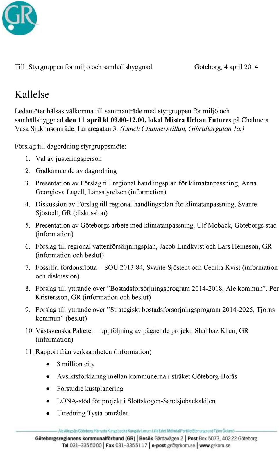 Godkännande av dagordning 3. Presentation av Förslag till regional handlingsplan för klimatanpassning, Anna Georgieva Lagell, Länsstyrelsen (information) 4.