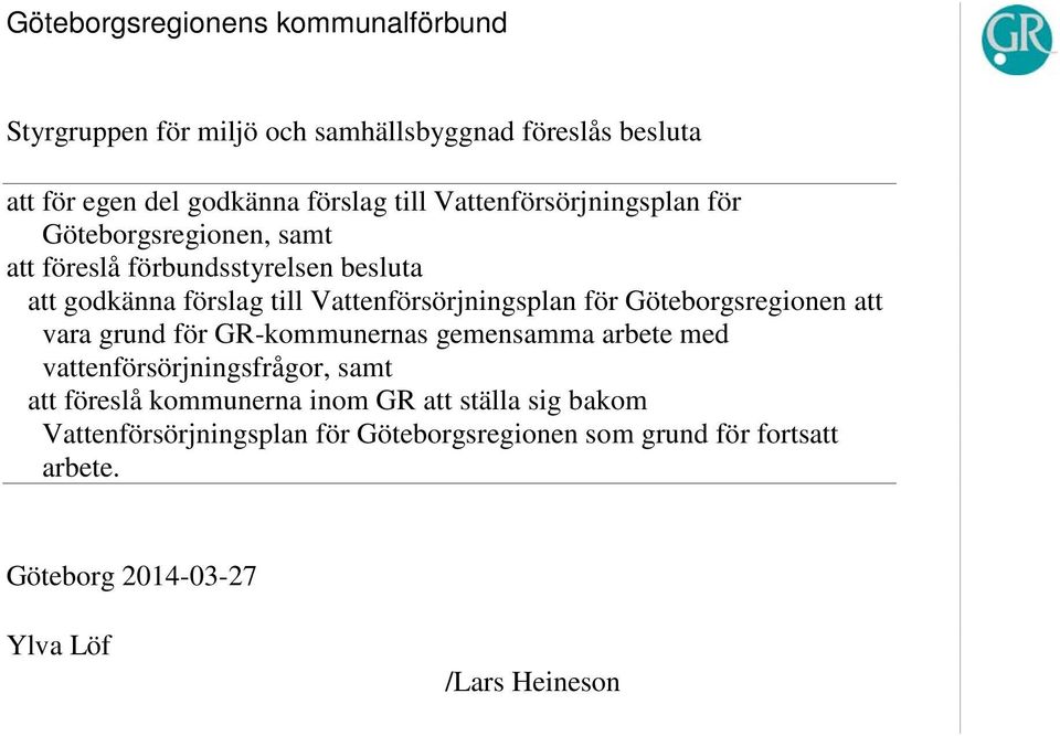 Göteborgsregionen att vara grund för GR-kommunernas gemensamma arbete med vattenförsörjningsfrågor, samt att föreslå kommunerna