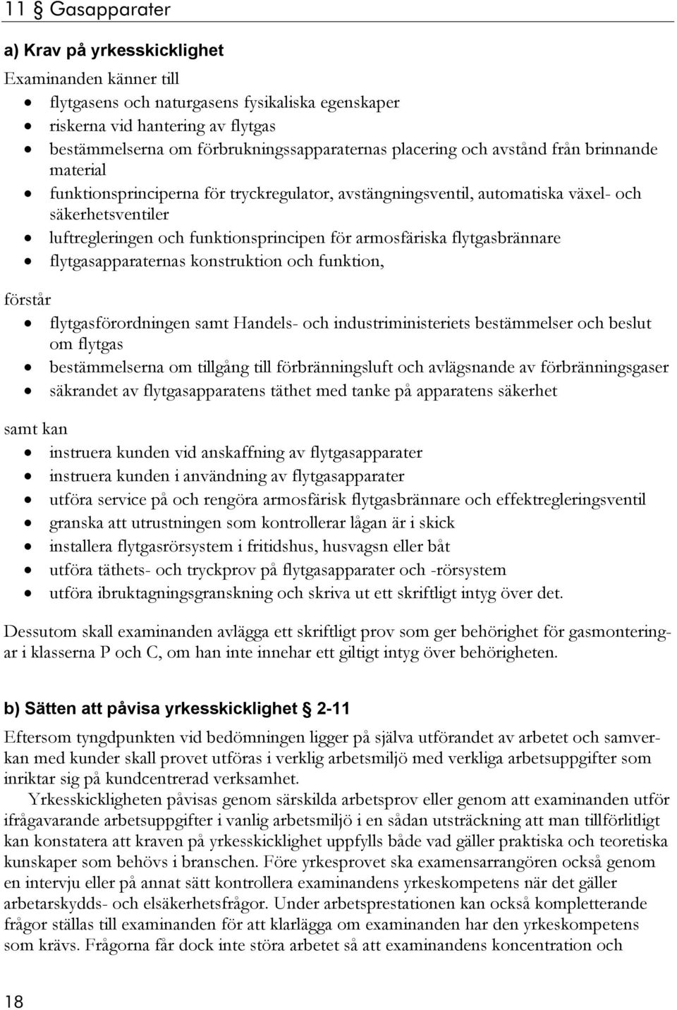 flytgasapparaternas konstruktion och funktion, förstår flytgasförordningen samt Handels- och industriministeriets bestämmelser och beslut om flytgas bestämmelserna om tillgång till förbränningsluft