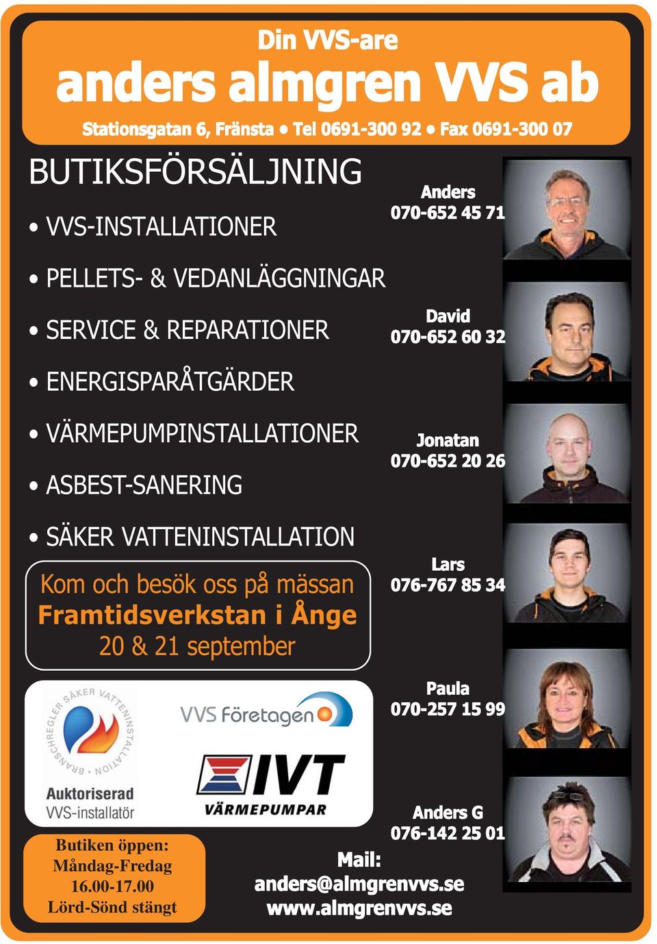 SÄKER VATTENINSTALLATION Kom och besök oss på mässan Framtidsverkstan i Ånge 20 & 21 september Jonatan 070-652 20 26 Lars 076-767 85 34