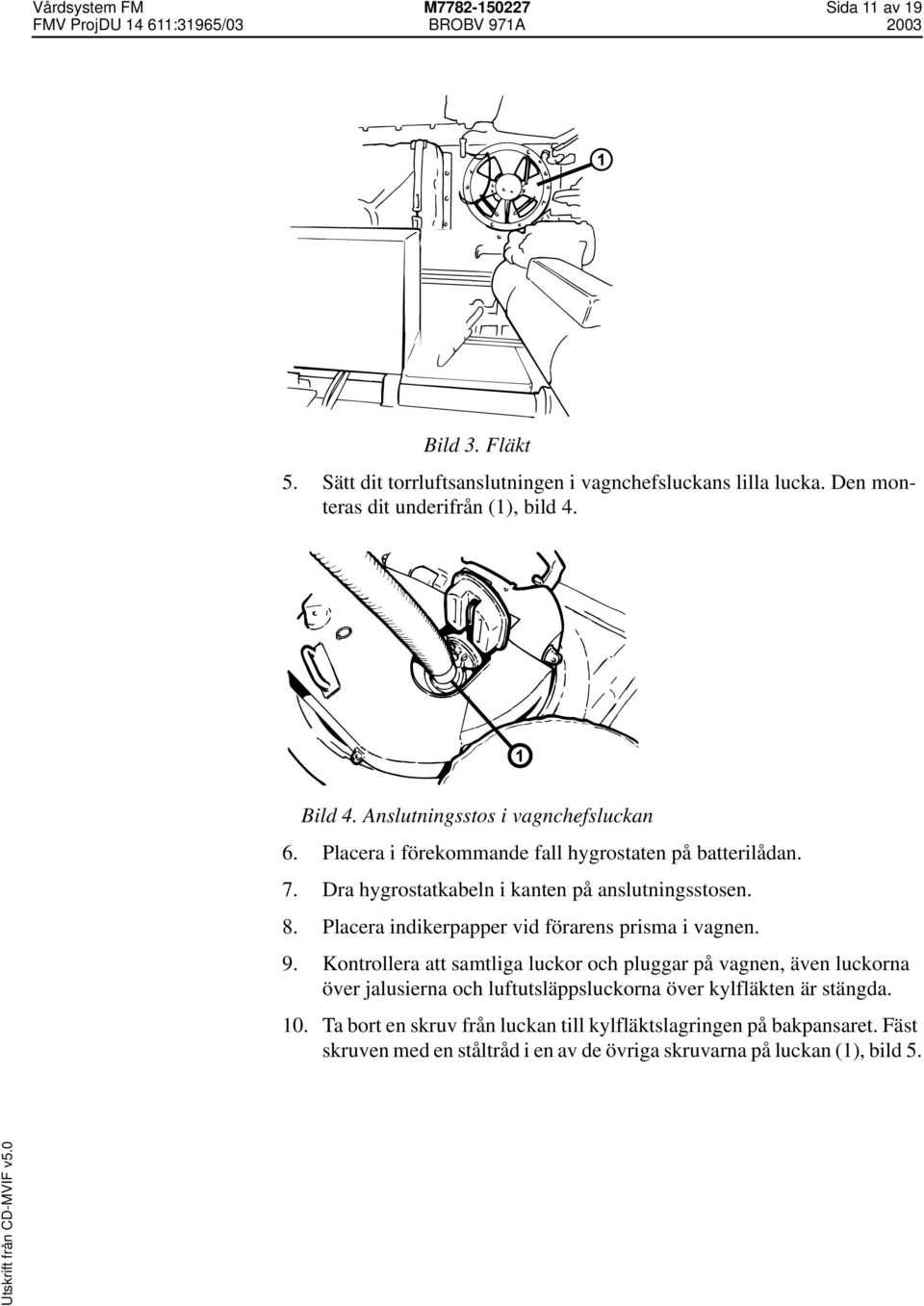 Placera indikerpapper vid förarens prisma i vagnen. 9.