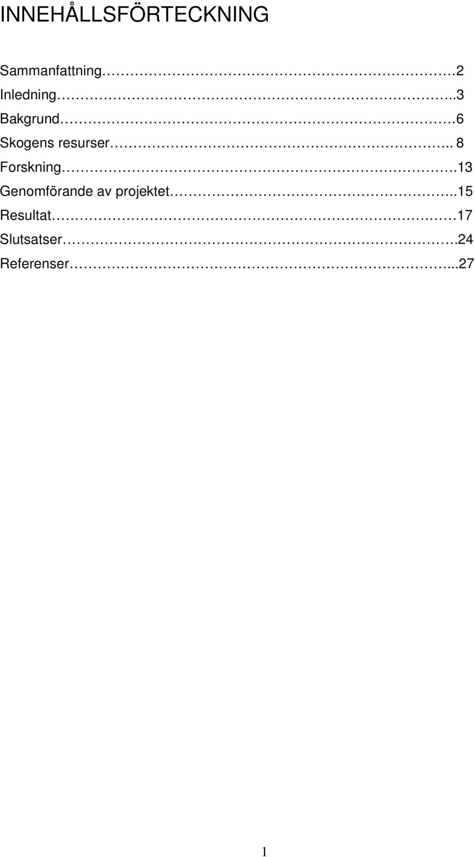 6 Skogens resurser.. 8 Forskning.