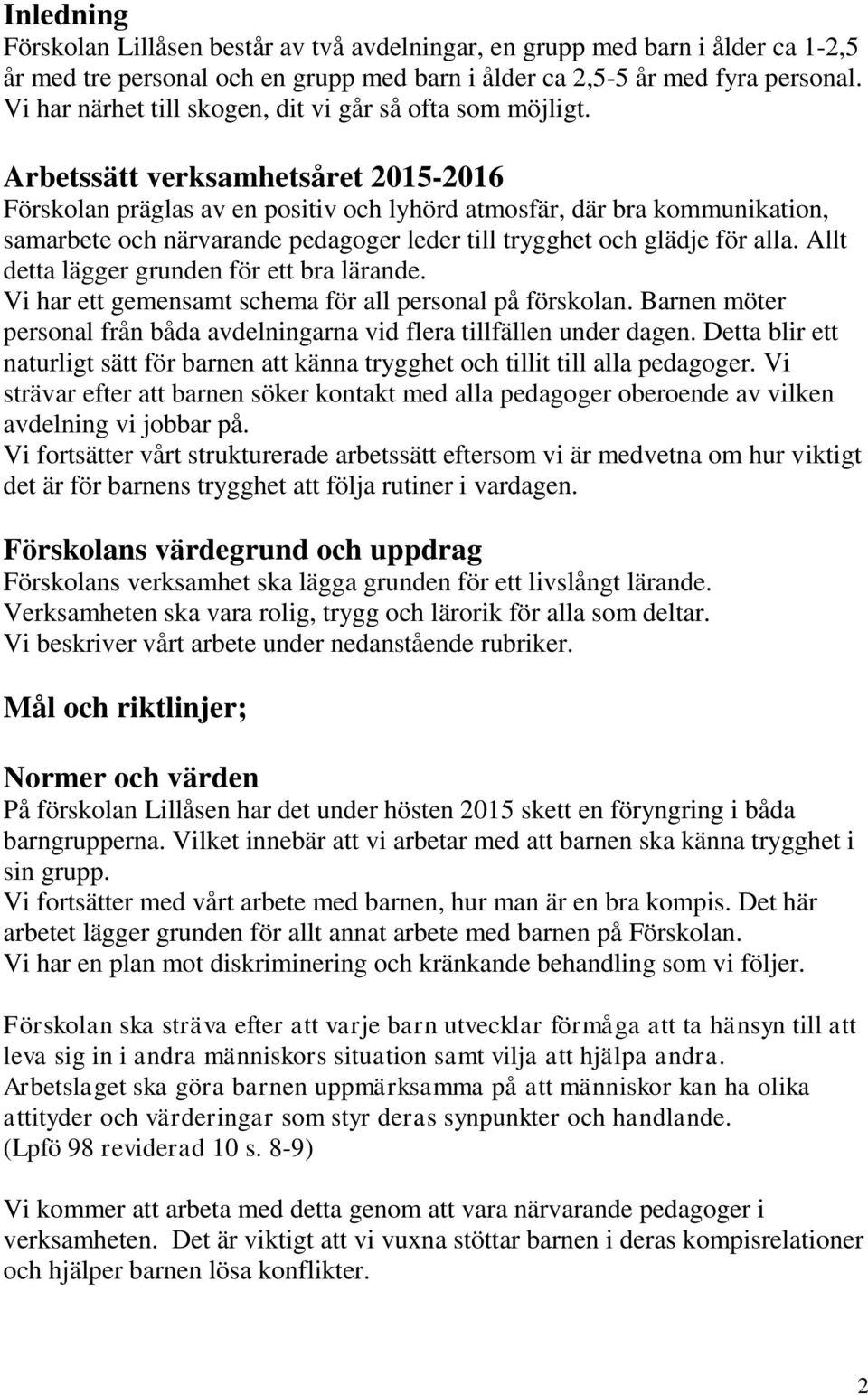 Arbetssätt verksamhetsåret 2015-2016 Förskolan präglas av en positiv och lyhörd atmosfär, där bra kommunikation, samarbete och närvarande pedagoger leder till trygghet och glädje för alla.