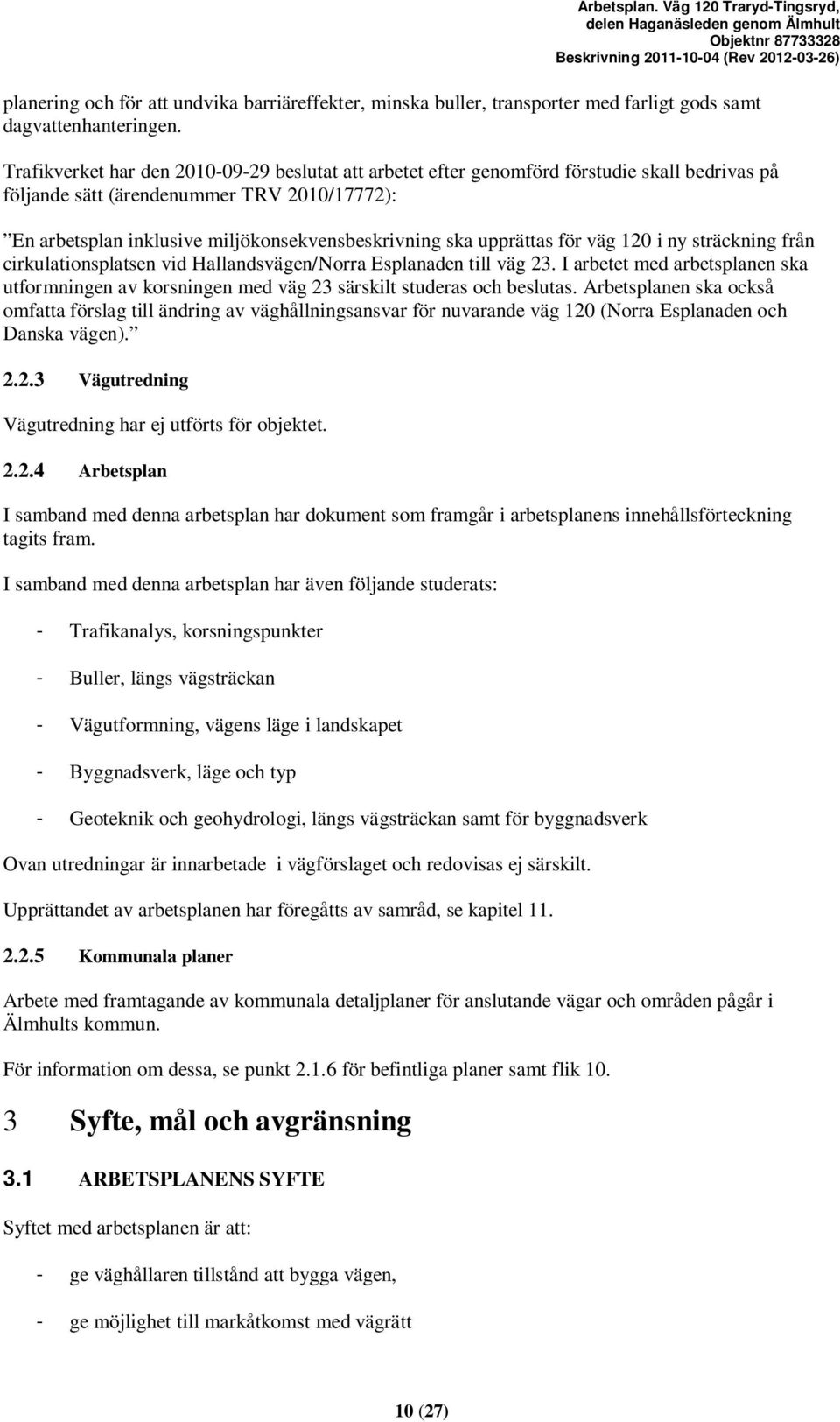 upprättas för väg 120 i ny sträckning från cirkulationsplatsen vid Hallandsvägen/Norra Esplanaden till väg 23.