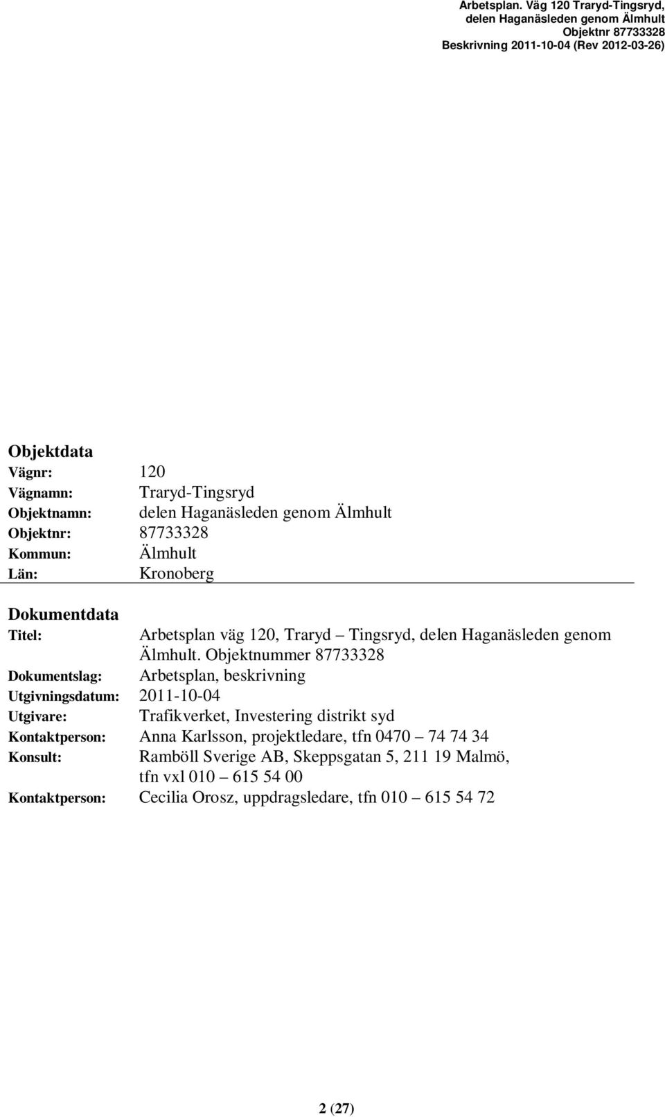 Objektnummer 87733328 Arbetsplan, beskrivning Dokumentslag: Utgivningsdatum: 2011-10-04 Utgivare: Trafikverket, Investering distrikt syd