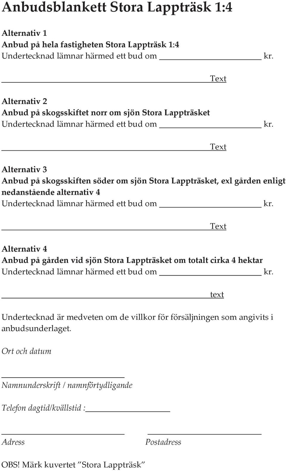 Text Alternativ3 AnbudpåkogkiftenöderomjönStoraLappträket,exlgårdenenligt nedantåendealternativ4 Undertecknad lämnar härmed ett bud om kr.