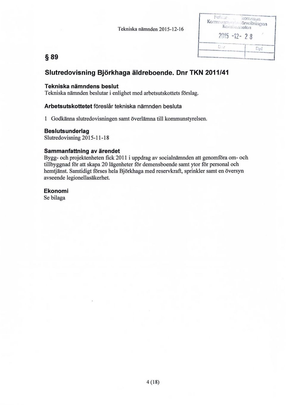 Arbetsutskottetet föreslår tekniska nämnden besluta 1 Godkänna slutredovisningen samt överlämna till kommunstyrelsen.