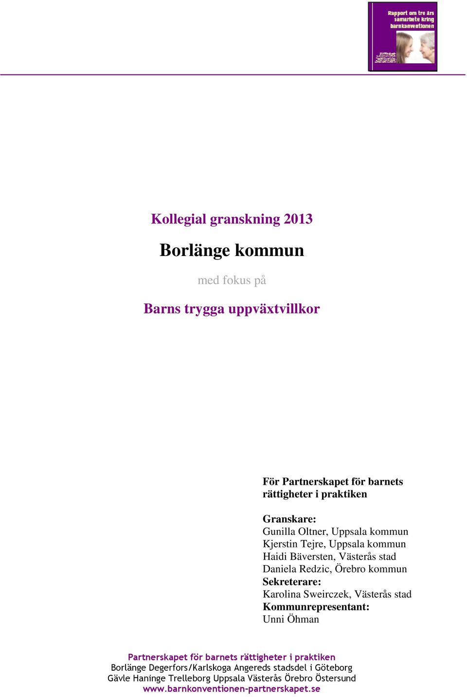 Sekreterare: Karolina Sweirczek, Västerås stad Kommunrepresentant: Unni Öhman Partnerskapet för barnets rättigheter i praktiken Borlänge