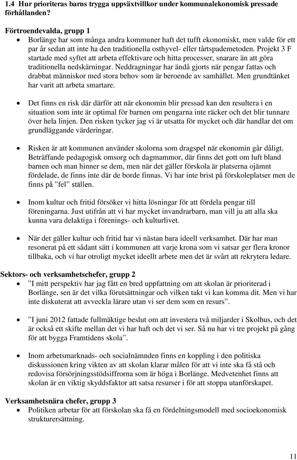 Projekt 3 F startade med syftet att arbeta effektivare och hitta processer, snarare än att göra traditionella nedskärningar.