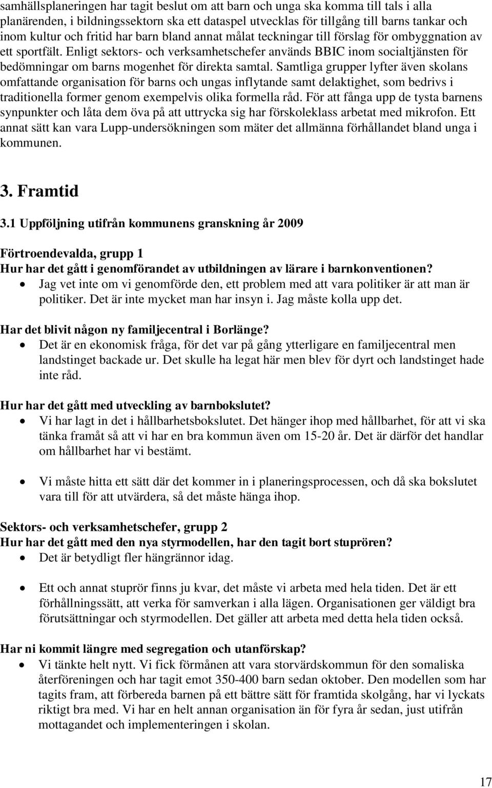 Enligt sektors- och verksamhetschefer används BBIC inom socialtjänsten för bedömningar om barns mogenhet för direkta samtal.