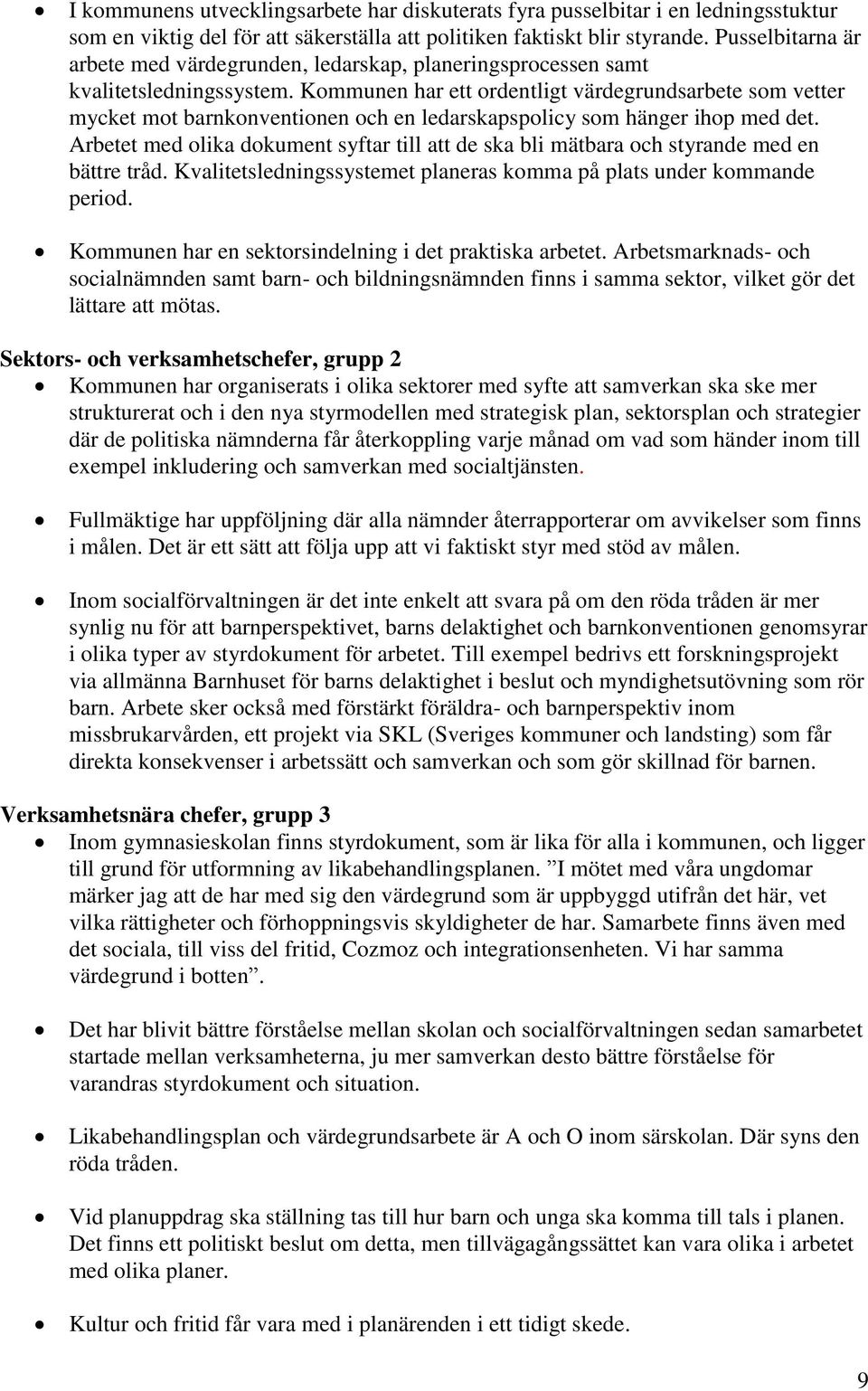 Kommunen har ett ordentligt värdegrundsarbete som vetter mycket mot barnkonventionen och en ledarskapspolicy som hänger ihop med det.