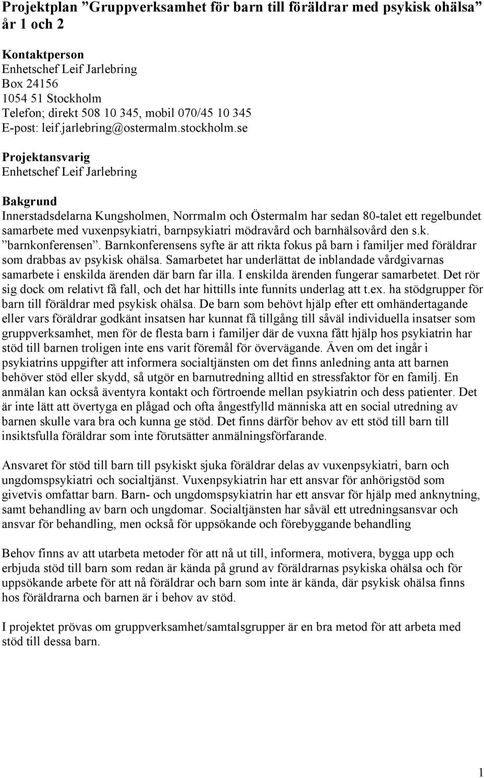 se Projektansvarig Enhetschef Leif Jarlebring Bakgrund Innerstadsdelarna Kungsholmen, Norrmalm och Östermalm har sedan 80-talet ett regelbundet samarbete med vuxenpsykiatri, barnpsykiatri mödravård