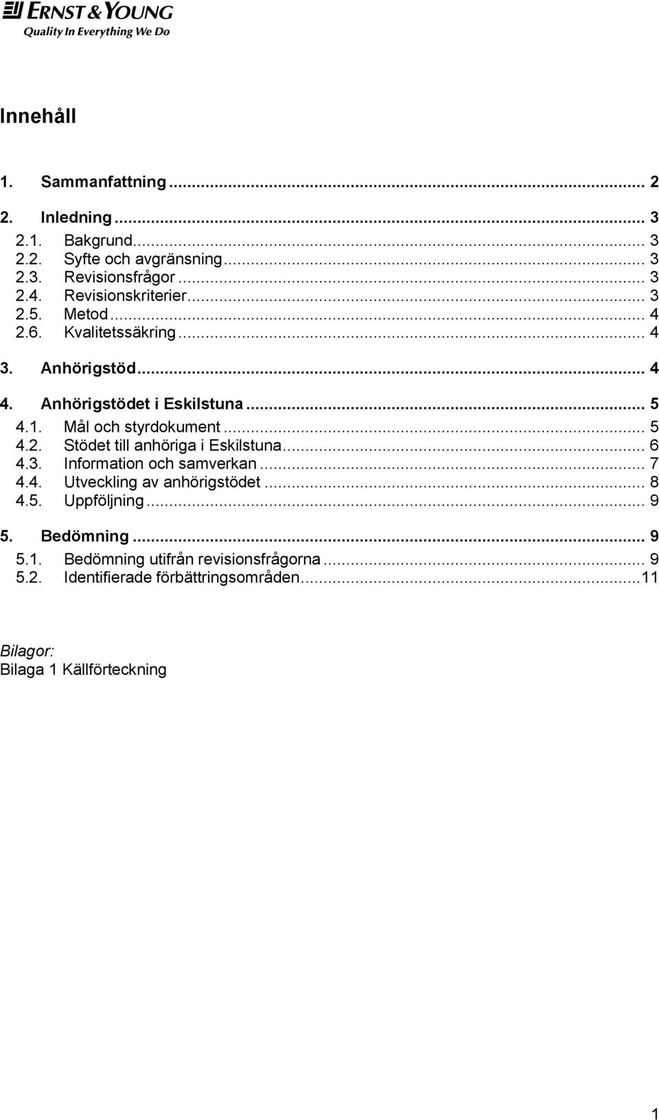 Mål och styrdokument... 5 4.2. Stödet till anhöriga i Eskilstuna... 6 4.3. Information och samverkan... 7 4.4. Utveckling av anhörigstödet.