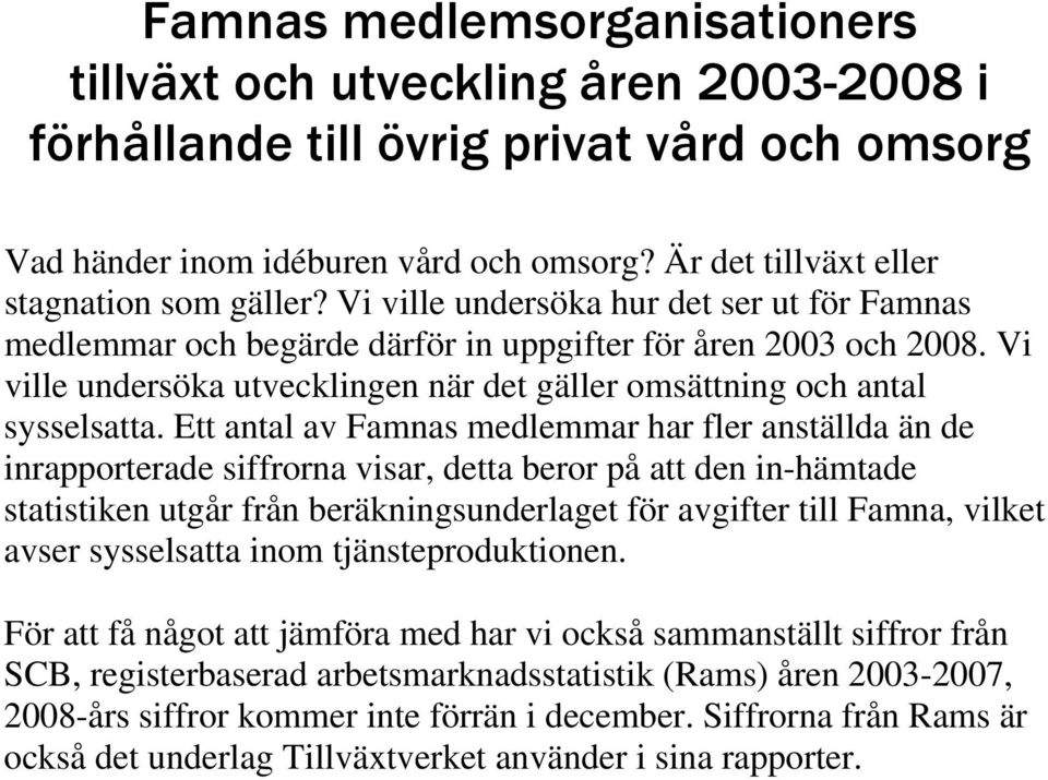 Vi ville undersöka utvecklingen när det gäller omsättning och antal sysselsatta.
