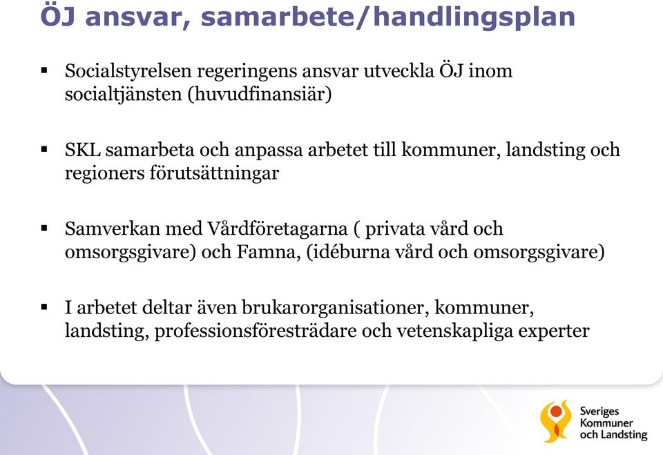 Samverkan med Vårdföretagarna ( privata vård och omsorgsgivare) och Famna, (idéburna vård och