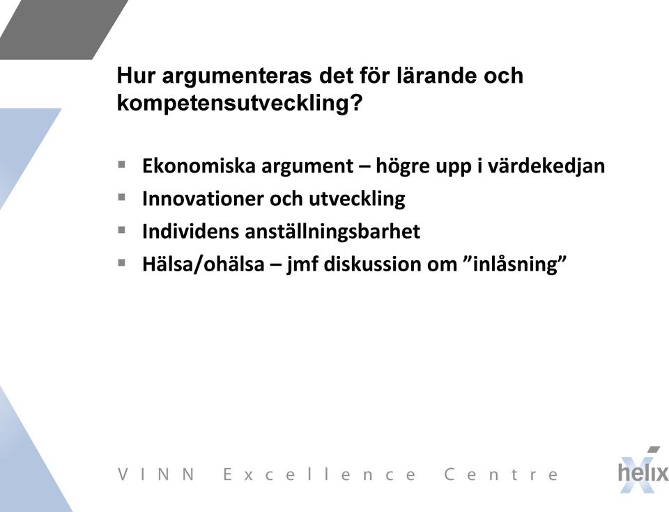 Ekonomiska argument högre upp i värdekedjan