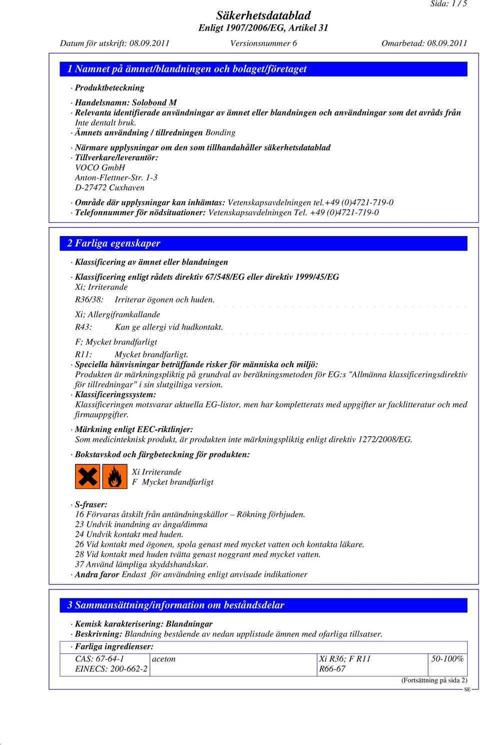 1-3 D-27472 Cuxhaven Område där upplysningar kan inhämtas: Vetenskapsavdelningen tel.+49 (0)4721-719-0 Telefonnummer för nödsituationer: Vetenskapsavdelningen Tel.