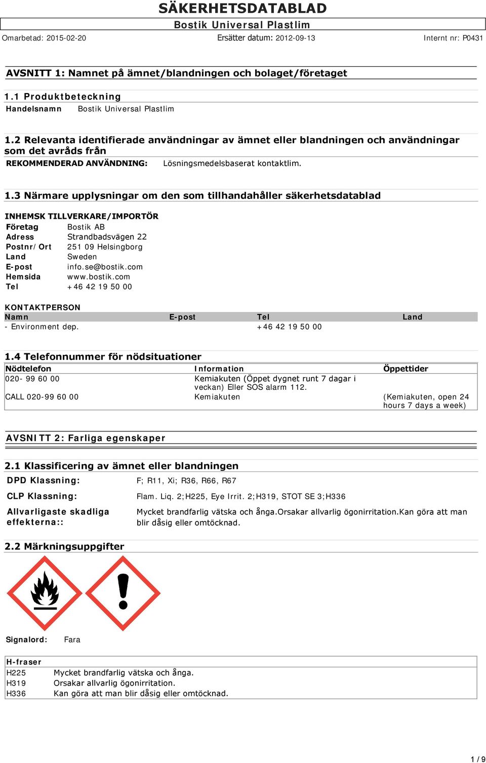 3 Närmare upplysningar om den som tillhandahåller säkerhetsdatablad INHEMSK TILLVERKARE/IMPORTÖR Företag Bostik AB Adress Strandbadsvägen 22 Postnr/Ort 251 09 Helsingborg Land Sweden E-post info.