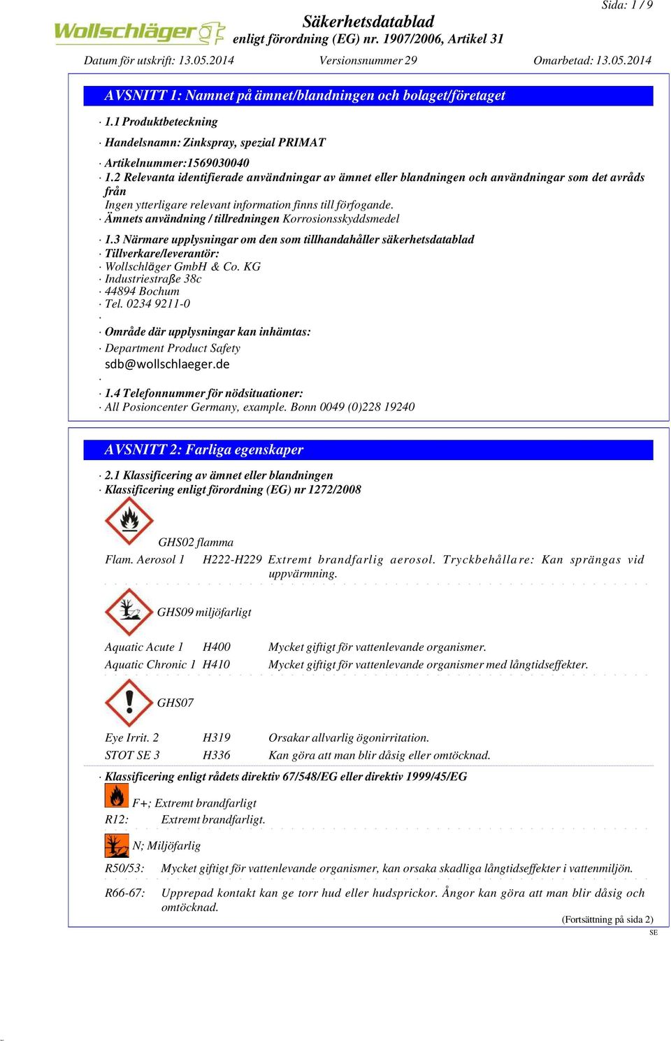 Ämnets användning / tillredningen Korrosionsskyddsmedel 1.3 Närmare upplysningar om den som tillhandahåller säkerhetsdatablad Tillverkare/leverantör: Wollschläger GmbH & Co.