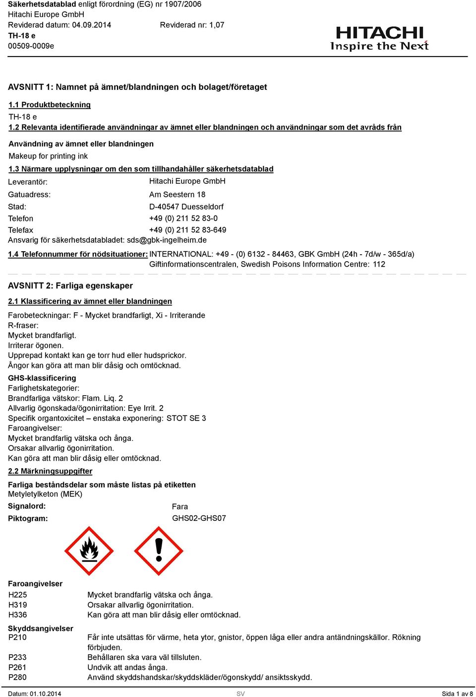 Närmare upplysningar om den som tillhandahåller säkerhetsdatablad Leverantör: Gatuadress: Stad: Am Seestern 18 D-40547 Duesseldorf Telefon +49 (0) 211 52 8-0 Telefax +49 (0) 211 52 8-649 Ansvarig för