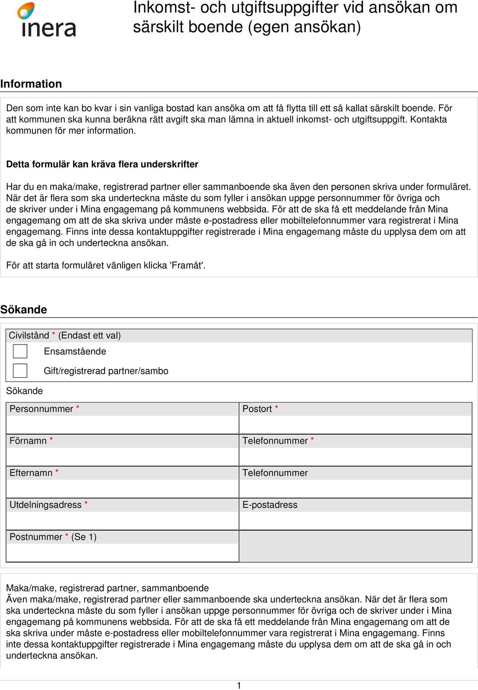 Detta formulär kan kräva flera underskrifter Har du en maka/make, registrerad partner eller sammanboende ska även den personen skriva under formuläret.