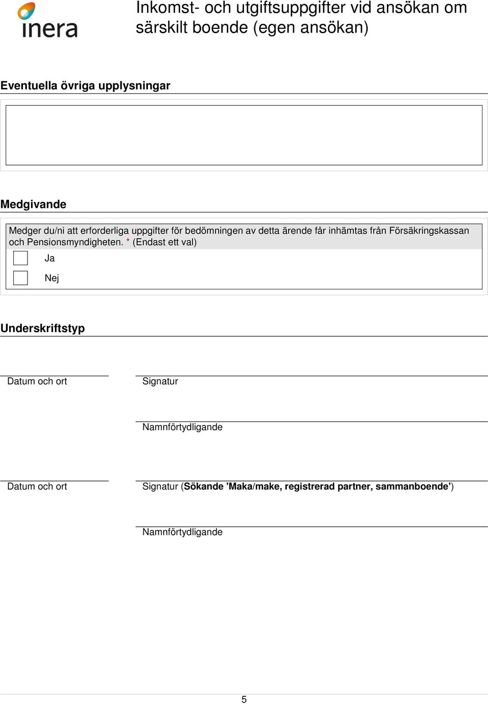 * (Endast ett val) Nej Underskriftstyp Datum och ort Signatur Namnförtydligande Datum