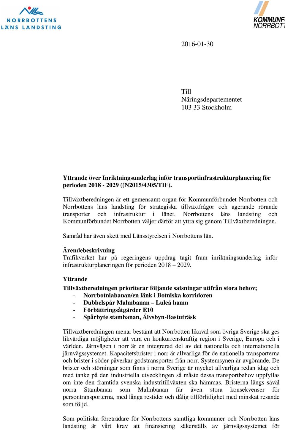 Norrbottens läns landsting och Kommunförbundet Norrbotten väljer därför att yttra sig genom Tillväxtberedningen. Samråd har även skett med Länsstyrelsen i Norrbottens län.