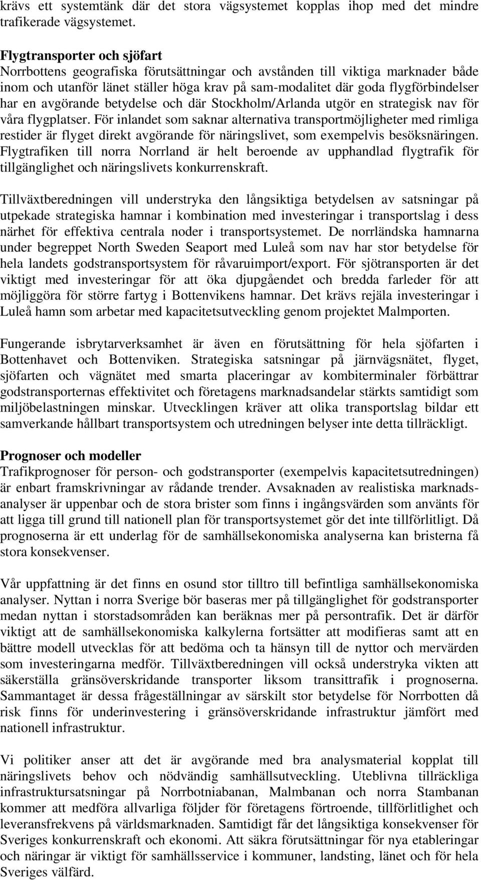 en avgörande betydelse och där Stockholm/Arlanda utgör en strategisk nav för våra flygplatser.