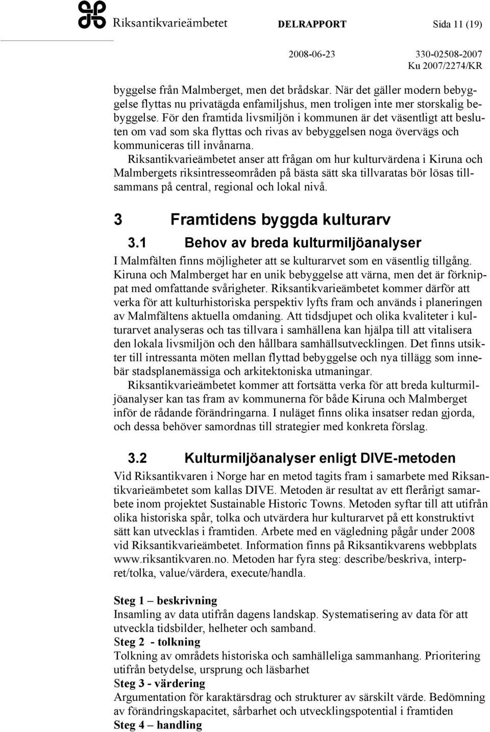 Riksantikvarieämbetet anser att frågan om hur kulturvärdena i Kiruna och Malmbergets riksintresseområden på bästa sätt ska tillvaratas bör lösas tillsammans på central, regional och lokal nivå.