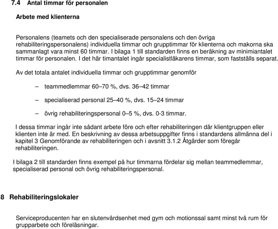 I det här timantalet ingår specialistläkarens timmar, som fastställs separat. Av det totala antalet individuella timmar och grupptimmar genomför teammedlemmar 60 70 %, dvs.