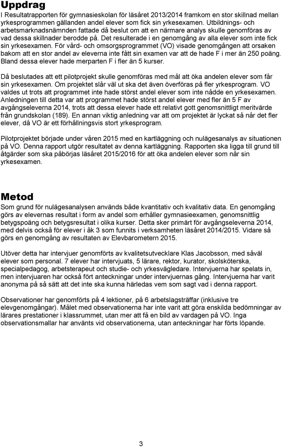 Det resulterade i en genomgång av alla elever som inte fick sin yrkesexamen.