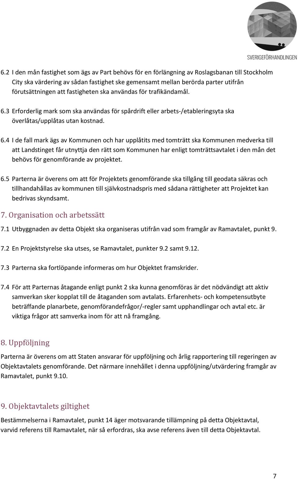 3 Erforderlig mark som ska användas för spårdrift eller arbets-/etableringsyta ska överlåtas/upplåtas utan kostnad. 6.