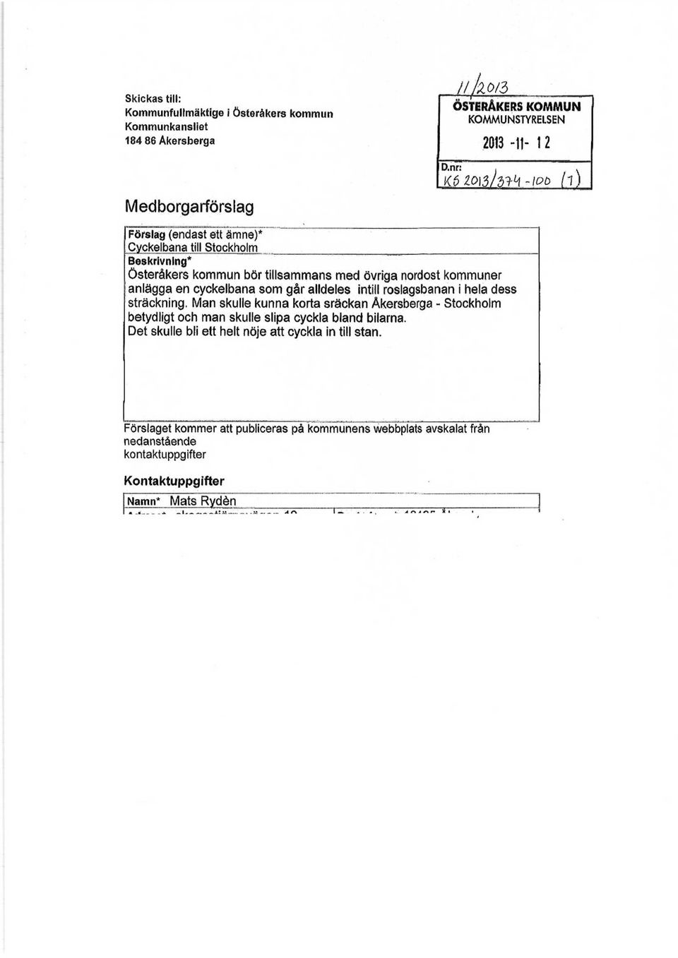 med övriga nordost kommuner anlägga en cyckelbana som går alldeles intill roslagsbanan i hela dess sträckning.