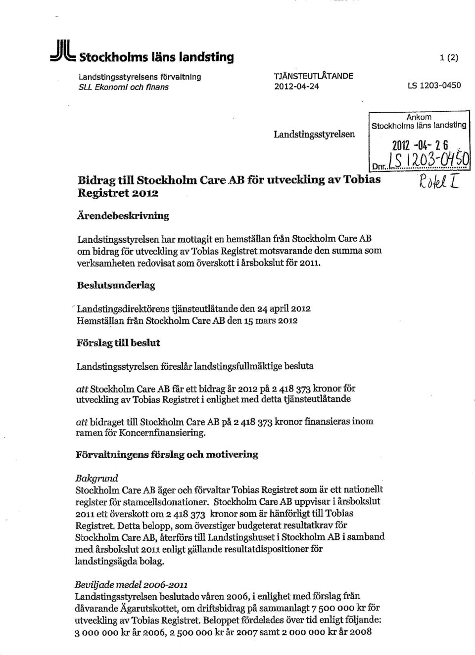 töhl Ärendebeslmviiing Landstingsstyrelsen har mottagit en hemställan från Stockholm Care AB om bidrag för utveckling av Tobias Registret motsvarande den summa som verksamheten redovisat som