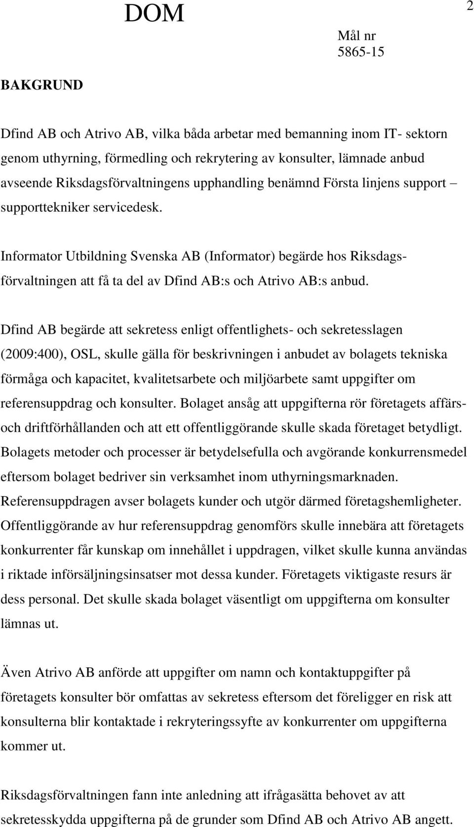 Informator Utbildning Svenska AB (Informator) begärde hos Riksdagsförvaltningen att få ta del av Dfind AB:s och Atrivo AB:s anbud.