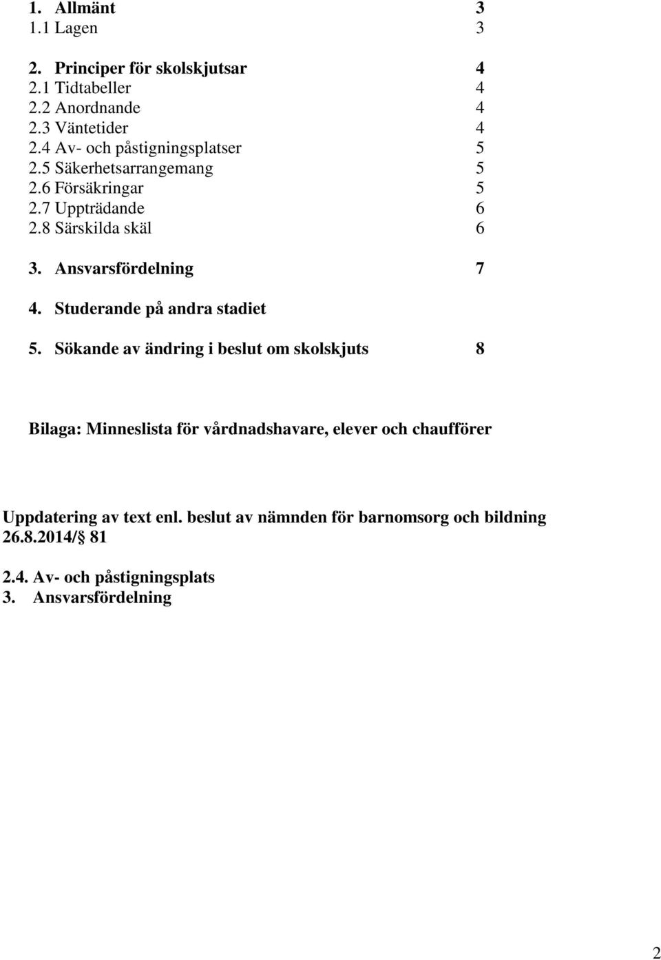 Ansvarsfördelning 7 4. Studerande på andra stadiet 5.