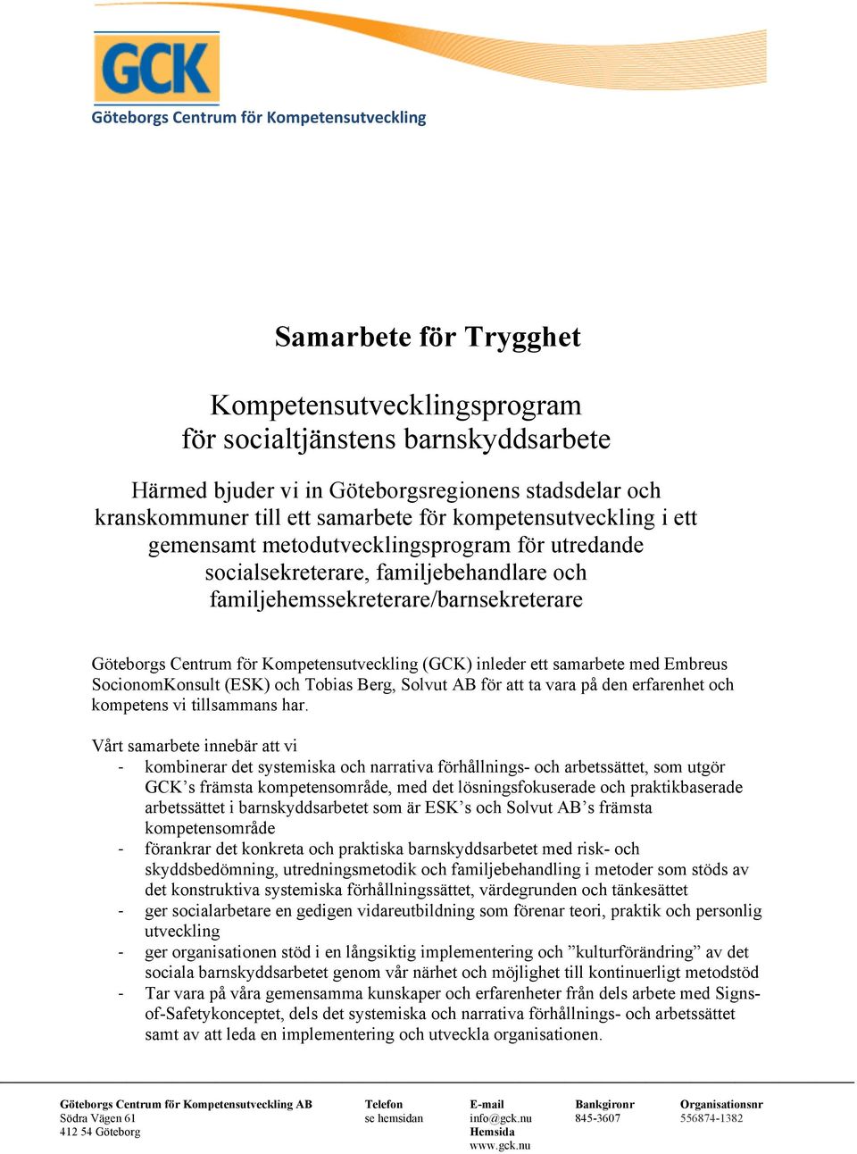 samarbete med Embreus SocionomKonsult (ESK) och Tobias Berg, Solvut AB för att ta vara på den erfarenhet och kompetens vi tillsammans har.