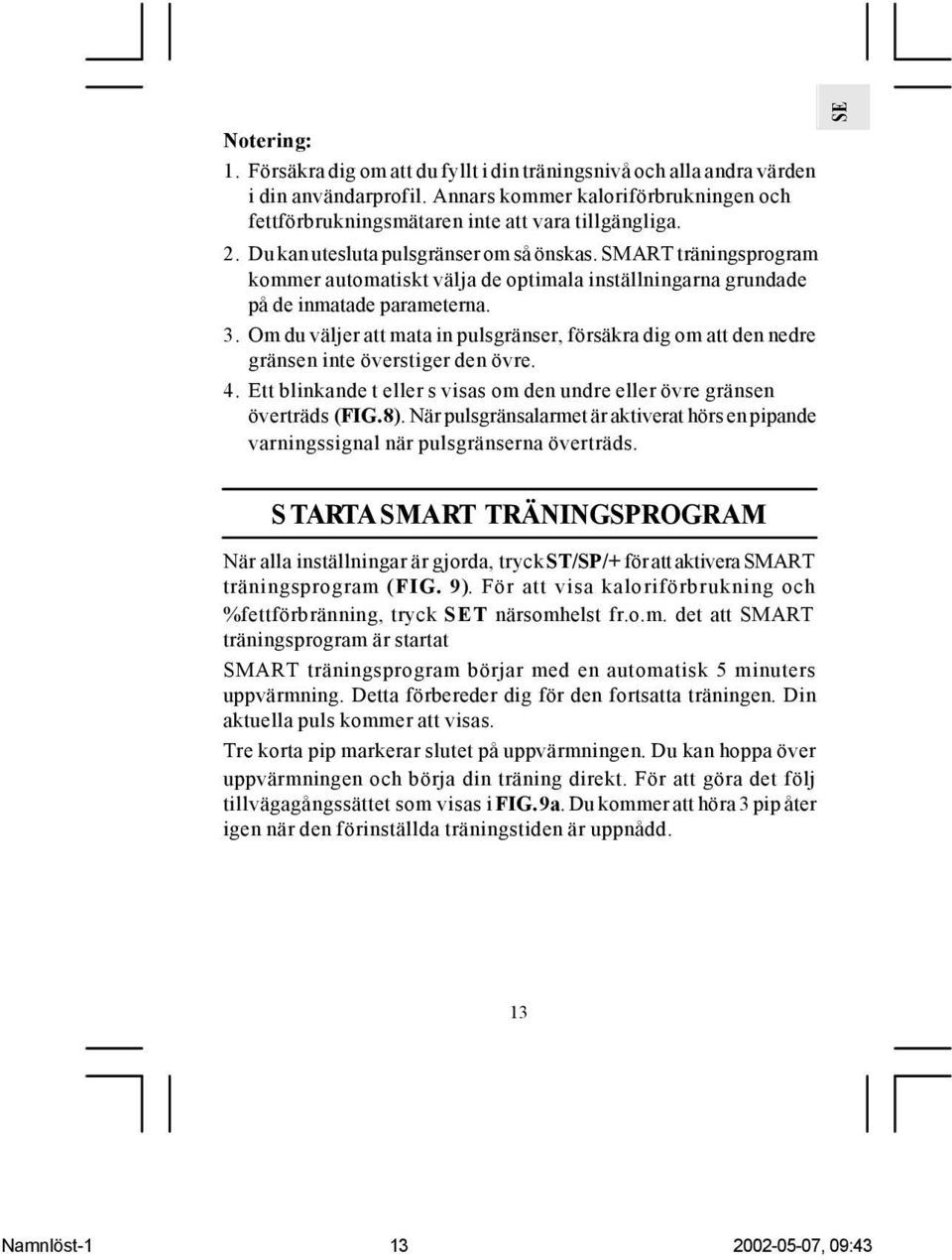 Om du väljer att mata in pulsgränser, försäkra dig om att den nedre gränsen inte överstiger den övre. 4. Ett blinkande t eller s visas om den undre eller övre gränsen överträds (FIG. 8).