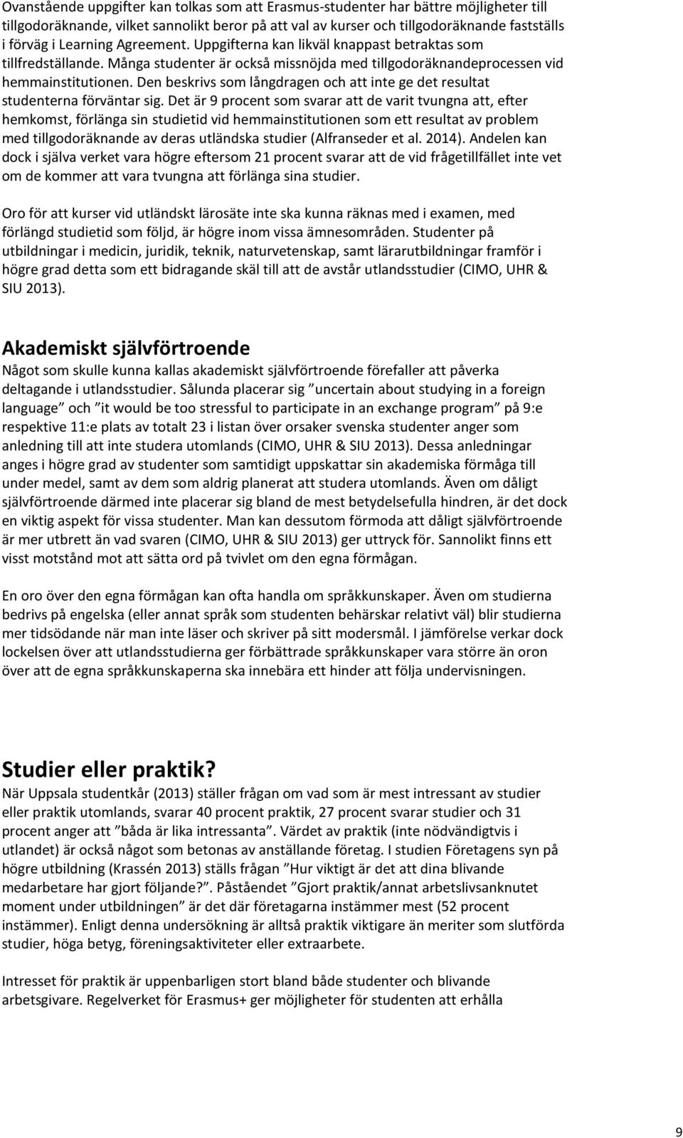 Den beskrivs som långdragen och att inte ge det resultat studenterna förväntar sig.