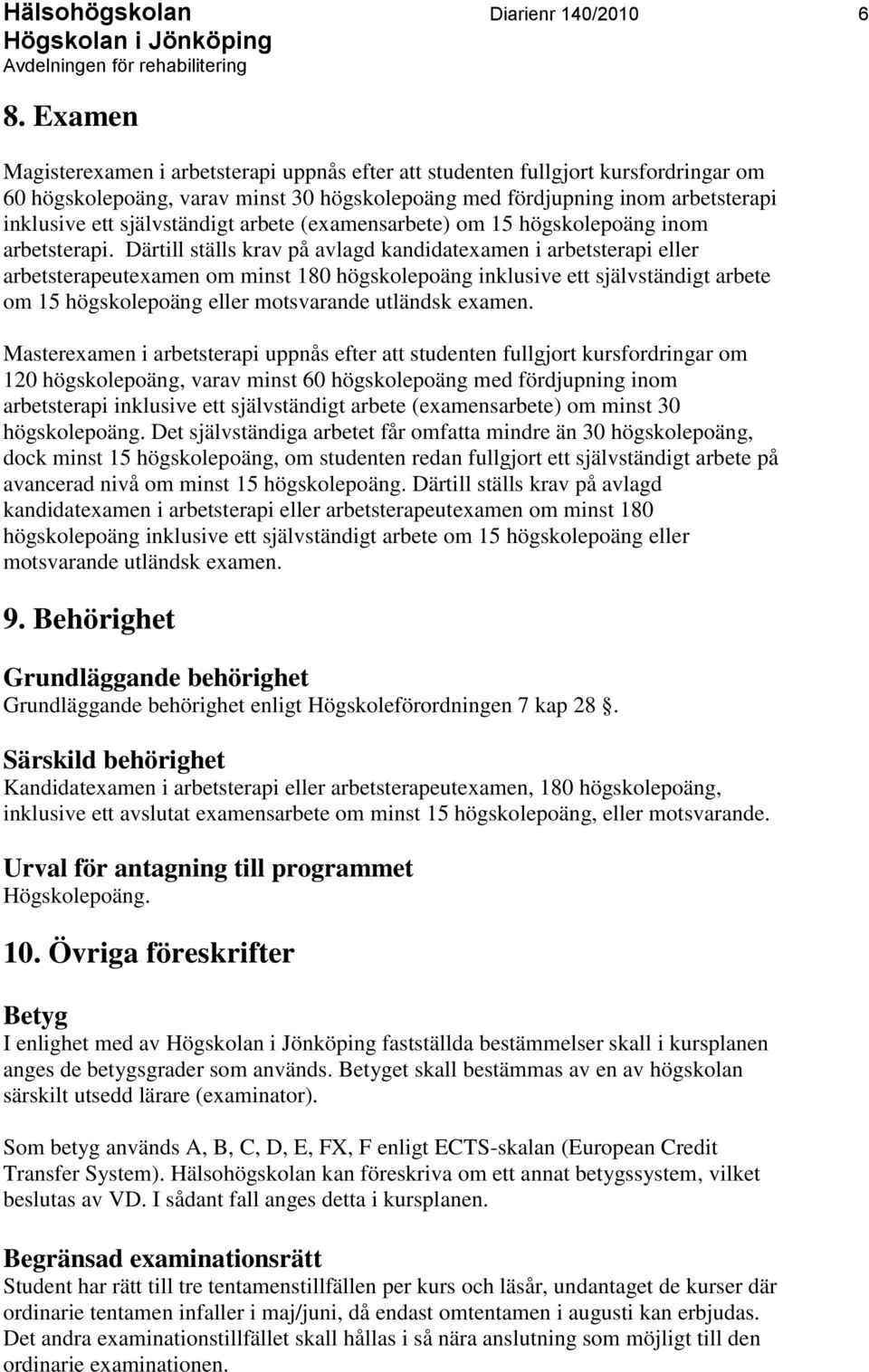 självständigt arbete (examensarbete) om 15 högskolepoäng inom arbetsterapi.