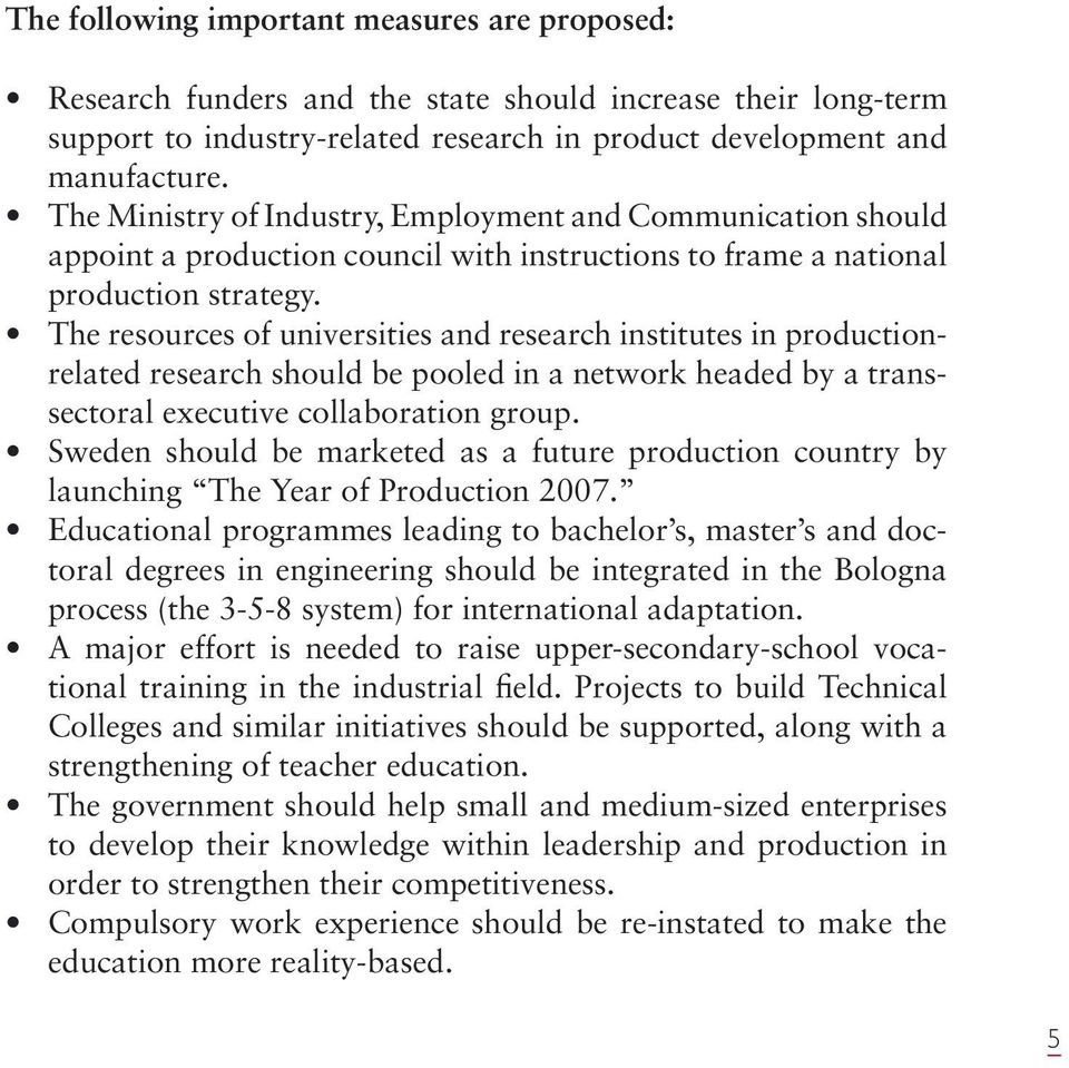 The resources of universities and research institutes in productionrelated research should be pooled in a network headed by a transsectoral executive collaboration group.