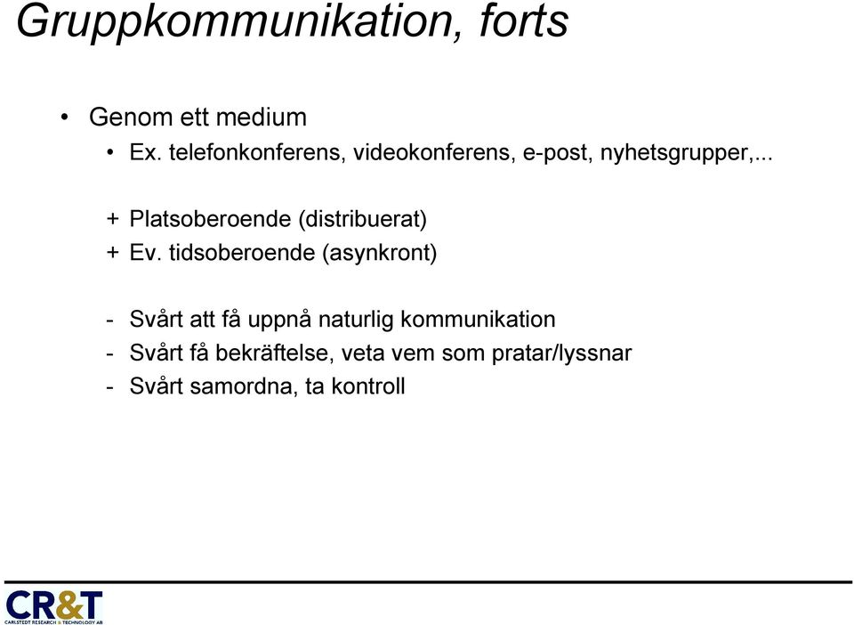 .. + Platsoberoende (distribuerat) + Ev.