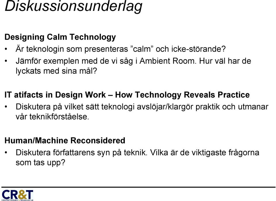 IT atifacts in Design Work How Technology Reveals Practice Diskutera på vilket sätt teknologi avslöjar/klargör